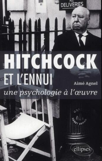 Couverture du livre « Hitchcock et lennui : une psychologie a loeuvre » de Aime Agnel aux éditions Ellipses