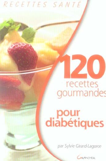 Couverture du livre « 120 recettes gourmandes pour diabétiques » de Sylvie Girard-Lagorce aux éditions Grancher