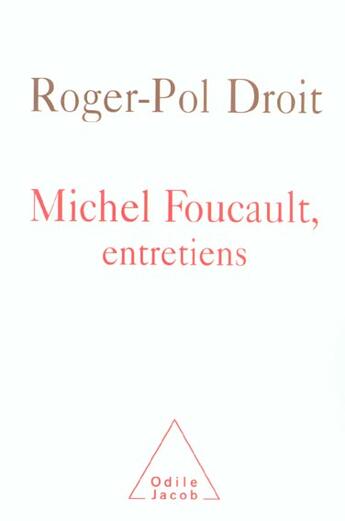 Couverture du livre « Michel foucault, entretiens » de Roger-Pol Droit aux éditions Odile Jacob