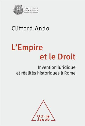 Couverture du livre « Le Droit et l'Empire ; invention juridique et réalités historiques à Rome » de Ando Clifford aux éditions Odile Jacob