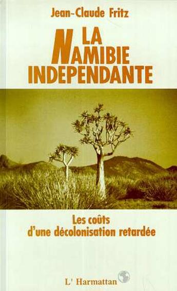 Couverture du livre « La namibie independante - les couts d'une decolonisation retardee » de Fritz Jean-Claude aux éditions L'harmattan