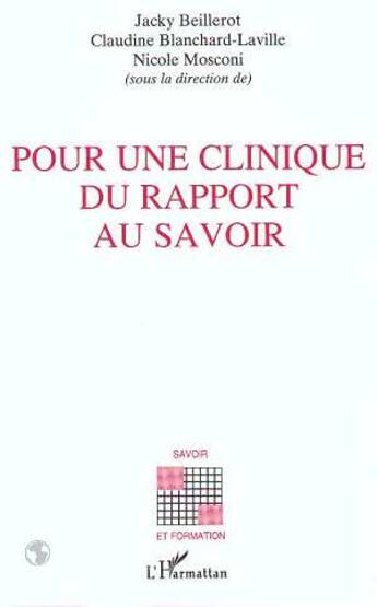 Couverture du livre « Pour une clinique du rapport au savoir » de Jacky Beillerot et Nicole Mosconi et Claudine Blanchard-Laville aux éditions L'harmattan