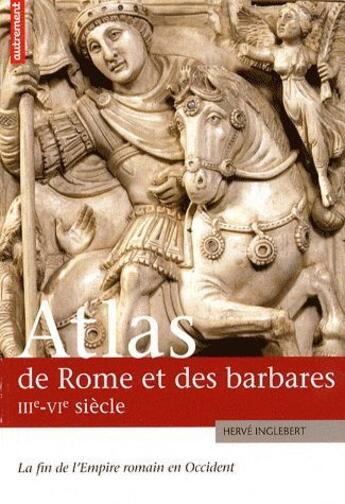 Couverture du livre « Atlas de rome et des barbares iiie-vie siecle - la fin de l'empire romain en occident » de Herve Inglebert aux éditions Autrement