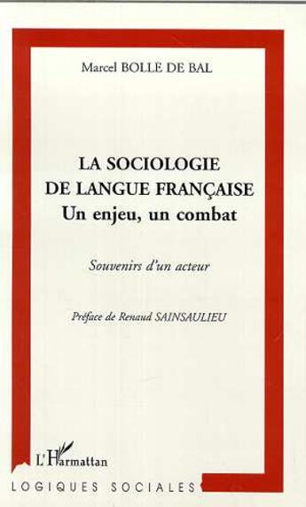 Couverture du livre « La sociologie de langue francaise - un enjeu, un combat - souvenir d'un acteur » de Marcel Bolle De Bal aux éditions L'harmattan