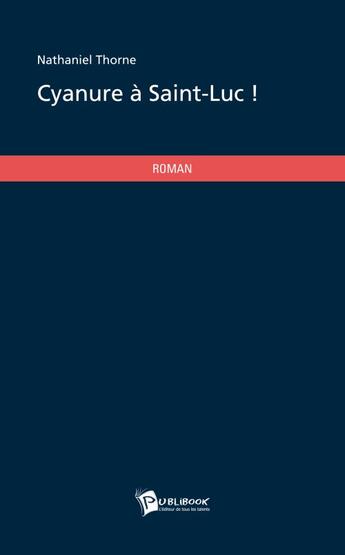 Couverture du livre « Cyanure a saint-luc » de Nathaniel Thorne aux éditions Publibook