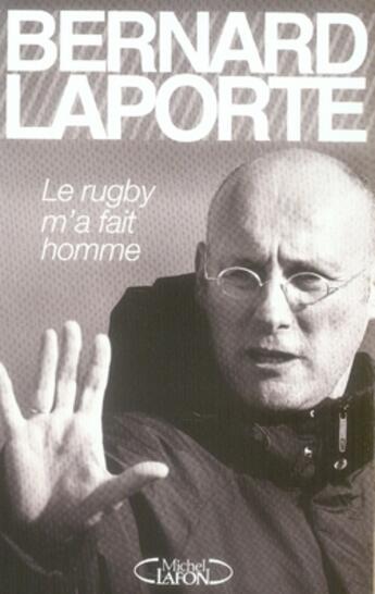 Couverture du livre « Le rugby m'a fait homme » de Bernard Laporte aux éditions Michel Lafon
