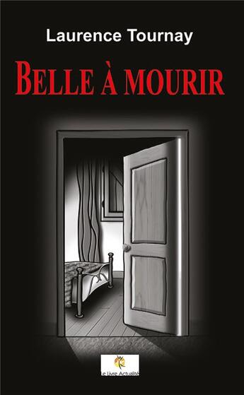 Couverture du livre « Belle à mourir » de Tournay Laurence aux éditions Le Livre Actualite