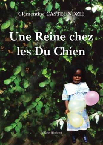 Couverture du livre « Une reine chez les Du chien » de Clementine Castel-Ndzie aux éditions Benevent