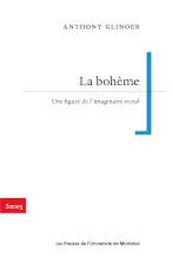 Couverture du livre « La bohème ; une figure de l'imaginaire social » de Anthony Glinoer aux éditions Pu De Montreal