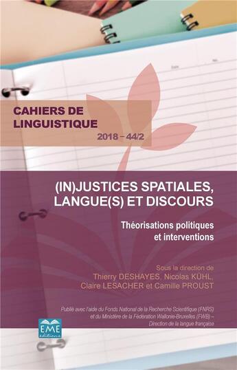 Couverture du livre « CAHIERS DE LINGUISTIQUE t.442 : injustices spatiales, langues et discours ; théorisations politique et interventions (édition 2018) » de Deshayes/Kuhl/Proust aux éditions Eme Editions