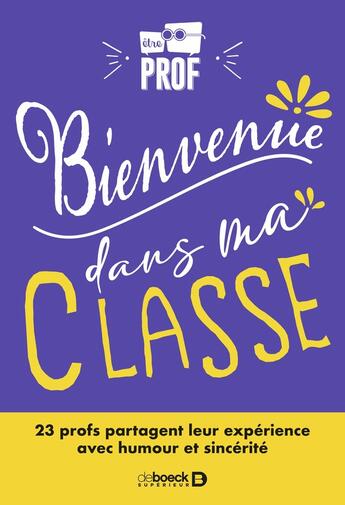 Couverture du livre « Bienvenue dans ma classe ! : Le plein de conseils en 20 situations de classe racontées avec humour » de Etreprof aux éditions De Boeck Superieur