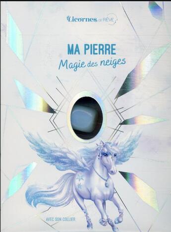 Couverture du livre « Licornes de rêve ; magie des neiges ; ma pierre » de Christine Alcouffe aux éditions Play Bac