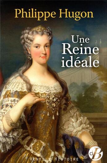 Couverture du livre « Une reine idéale » de Philippe Hugon aux éditions De Boree