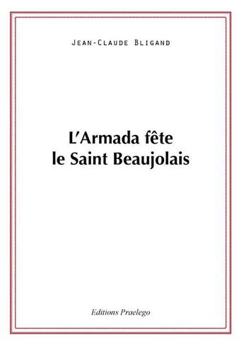 Couverture du livre « Armada Fete Le Saint Beaujolais » de Bligand Jc aux éditions Praelego
