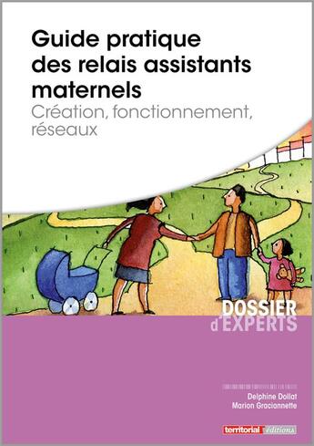 Couverture du livre « Guide pratique des relais assistants maternels ; création, fonctionnement, réseaux » de Delphine Dollat et Marion Graciannette aux éditions Territorial