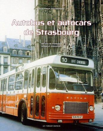 Couverture du livre « Autobus et autocars de Strasbourg ; 82 ans de transport urbain et interurbain » de Jean-Pierre Zimmermann aux éditions Le Verger
