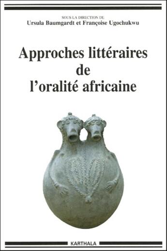 Couverture du livre « Approches littéraires de l'oralité africaine » de Francoise Ugochukwu et Ursula Baumgardt aux éditions Karthala