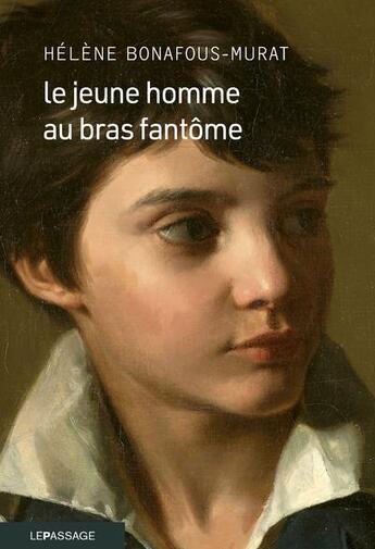 Couverture du livre « Le jeune homme au bras fantôme » de Helene Bonafous-Murat aux éditions Le Passage