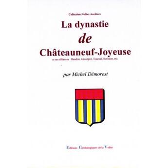 Couverture du livre « La dynastie de Châteauneuf-joyeuse et ses alliances : randon, grandpre, tournel, botheon, etc. » de Michel Demorest aux éditions Egv