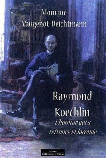 Couverture du livre « Raymond Koechlin, l'homme qui a retrouvé la Joconde » de Vaugenot Moniqu aux éditions Do Bentzinger