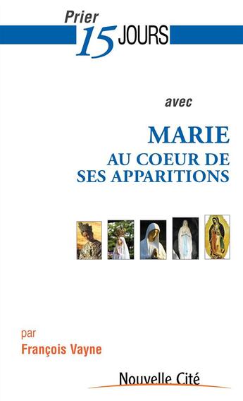 Couverture du livre « Prier 15 jours avec... t.177 : Marie au coeur de ses apparitions » de François Vayne aux éditions Nouvelle Cite