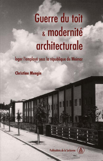 Couverture du livre « Guerre du toit et modernité architecturale ; loger l'employé sous la république de weimar » de Christine Mengin aux éditions Editions De La Sorbonne