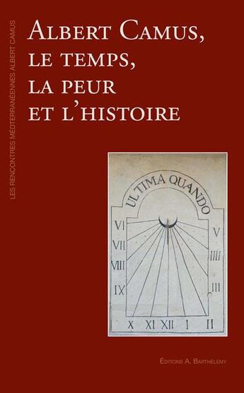 Couverture du livre « Albert Camus, le temps, la peur et l'histoire » de  aux éditions Barthelemy Alain