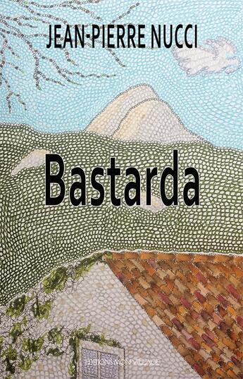 Couverture du livre « Bastarda » de Jean-Pierre Nucci aux éditions Mon Village