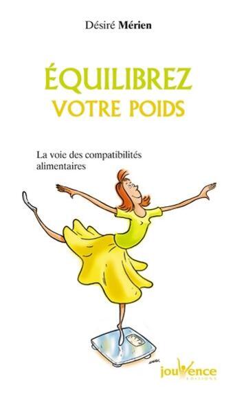 Couverture du livre « Équilibrer votre poids Tome 5 ; votre diététique par compatibilités alimentaires » de Desire Merien aux éditions Jouvence