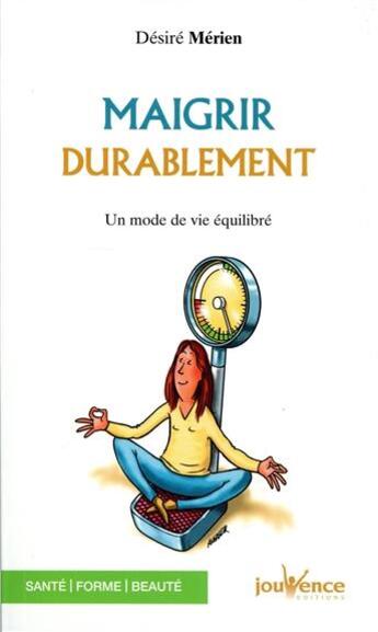 Couverture du livre « Maigrir durablement ; un mode de vie équilibré » de Desire Merien aux éditions Jouvence