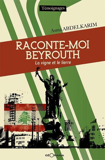 Couverture du livre « Raconte-moi Beyrouth ; la vigne et le lierre » de Asma Abdelkarim aux éditions Georama