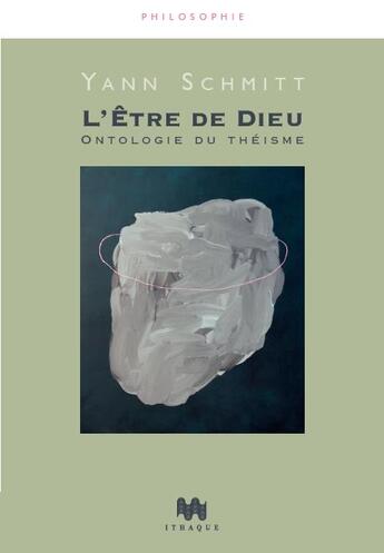 Couverture du livre « L'être de Dieu ; onthologie du théisme » de Yann Schmitt aux éditions Ithaque