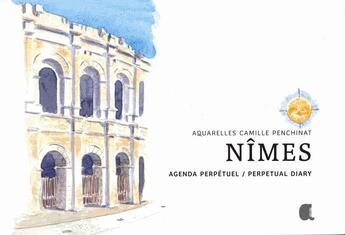 Couverture du livre « Nîmes ; agenda perpétuel » de Camille Penchinat aux éditions Alcide