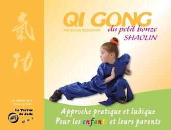 Couverture du livre « Qi Gong du peti bonze shaolin : approche pratique et ludique pour les enfants et leurs parents » de Bruno Rogissart aux éditions La Tortue De Jade