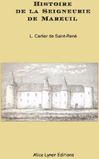 Couverture du livre « Histoire de la seigneurie de Mareuil » de Louis Cartier De Saint-Rene aux éditions Alice Lyner