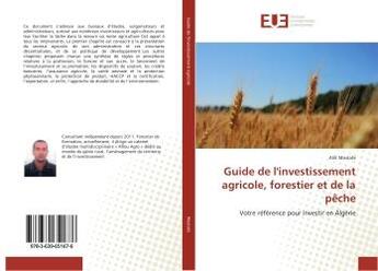 Couverture du livre « Guide de l'investissement agricole, forestier et de la peche : Votre refèrence pour investir en Algerie » de Mostafa Alili aux éditions Editions Universitaires Europeennes