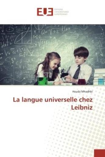 Couverture du livre « La langue universelle chez Leibniz » de Houda Mhadhbi aux éditions Editions Universitaires Europeennes