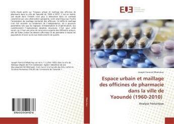 Couverture du livre « Espace urbain et maillage des officines de pharmacie dans la ville de Yaoundé (1960-2010) : Analyse historique » de Joseph Yannick aux éditions Editions Universitaires Europeennes