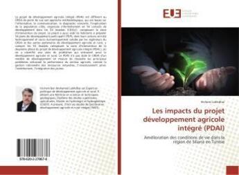 Couverture du livre « Les impacts du projet developpement agricole integre (pdai) » de Lakhdhar Hichem aux éditions Editions Universitaires Europeennes