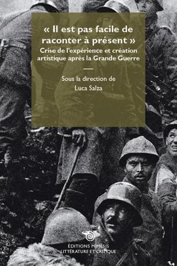 Couverture du livre « Il est pas facile de raconter à présent ; crise de l'expérience et création artistique après la grande guerre » de Luca Salza et Collectif . aux éditions Mimesis