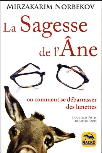 Couverture du livre « La sagesse de l'âne ; ou comment se libérer des lunettes » de Mirzakar Norbekov aux éditions Macro Editions