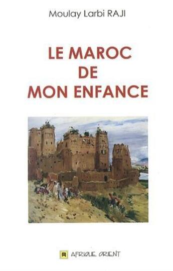 Couverture du livre « Maroc De Mon Enfance (Le) » de Moulay Larbi Raji aux éditions Afrique Orient