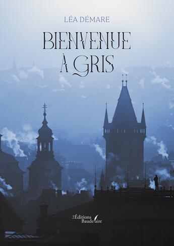 Couverture du livre « Bienvenue à Gris » de Lea Demare aux éditions Baudelaire