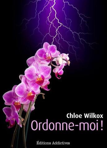 Couverture du livre « Ordonne-moi ! t.1 » de Chloe Wilkox aux éditions Editions Addictives