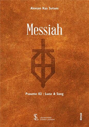 Couverture du livre « Messiah psaume 2 - lune & sang » de Kaz Sutam Alexian aux éditions Sydney Laurent