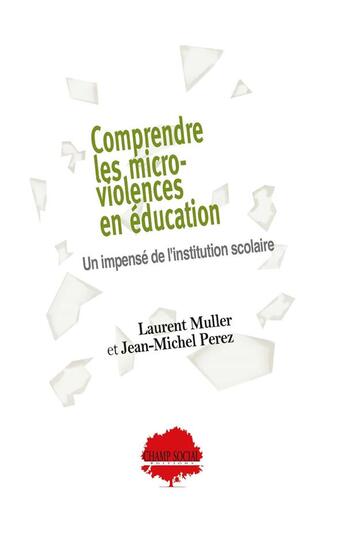 Couverture du livre « Comprendre les micro-violences en éducation : Un impensé de l'institution scolaire » de Laurent Muller et Jean-Michel Perez aux éditions Champ Social