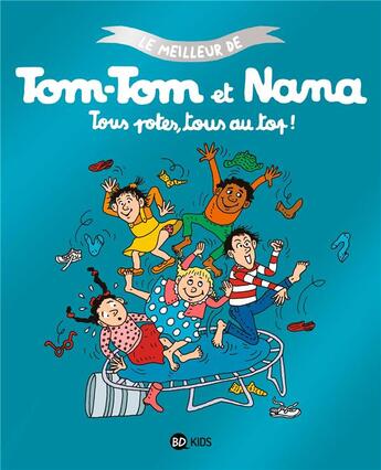 Couverture du livre « Le meilleur de Tom-Tom et Nana Tome 6 : tous potes, tous au top ! » de Bernadette Despres et Jacqueline Cohen et Reberg Evelyne et Beatrice Marthouret aux éditions Bd Kids