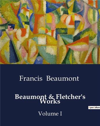 Couverture du livre « Beaumont & Fletcher's Works : Volume I » de Francis Beaumont aux éditions Culturea