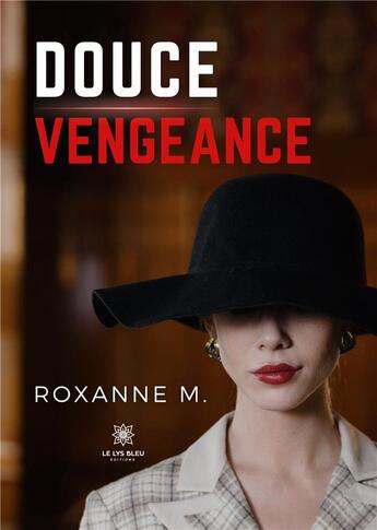 Couverture du livre « Douce vengeance » de Roxanne M. aux éditions Le Lys Bleu