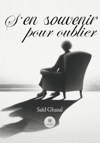 Couverture du livre « S'en souvenir pour oublier » de Said Ghazal aux éditions Le Lys Bleu